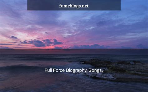 Full Force Biography, Songs, & Albums | – Fame Blog