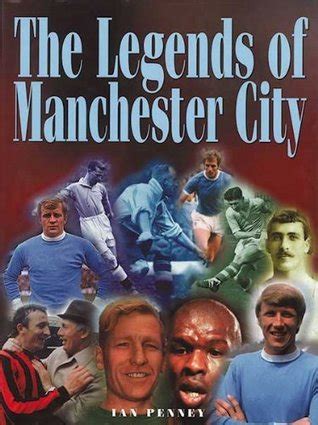 The Legends of Manchester City (Legends (Football)) by Ian Penney ...