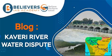 Kaveri River Water Dispute: In-depth Overview - Believers IAS Academy