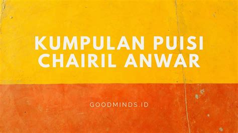 25 Puisi Terbaik Chairil Anwar yang Menyentuh Hati | GOODMINDS.ID