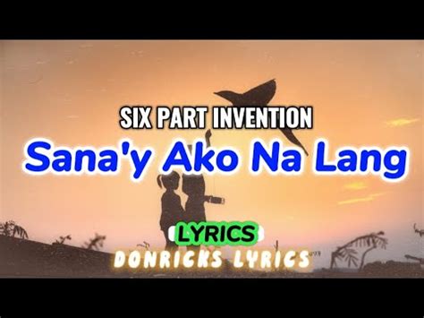 SANA'Y AKO NA LANG Lyrics- SIX PART INVENTION - donricks lyrics - sanay ako na lang - YouTube