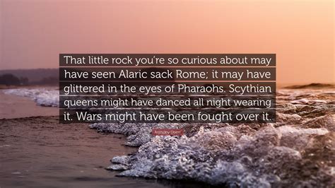 Anthony Doerr Quote: “That little rock you’re so curious about may have ...