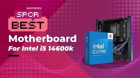 Best motherboard for Intel Core i5-14600K 2024 - Silent PC Review