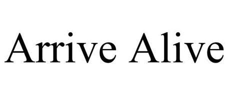 ARRIVE ALIVE Trademark of UNITE International, LLC. Serial Number: 85982156 :: Trademarkia ...