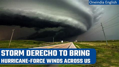 Derecho storm is forecast to bring damaging hurricane-force winds across US | Oneindia News ...