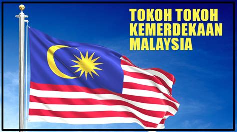 Tokoh Tokoh Kemerdekaan Malaysia