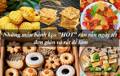 Tổng hợp những món bánh kẹo HOT rần rần ngày tết đơn giản và rất dễ làm