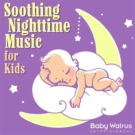 Soothing Nighttime Music For Kids - Baby Walrus Lullabies - 专辑 - 网易云音乐