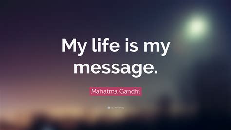 Mahatma Gandhi Quote: “My life is my message.” (20 wallpapers) - Quotefancy