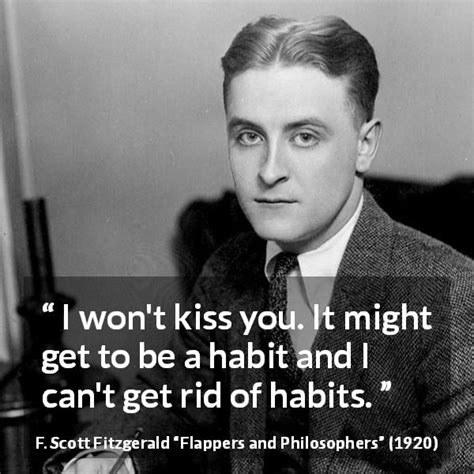 F. Scott Fitzgerald: “I won't kiss you. It might get to be...”