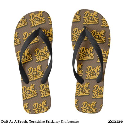 Daft As A Brush, Yorkshire British Idiom Flip Flops | Zazzle | Flip ...