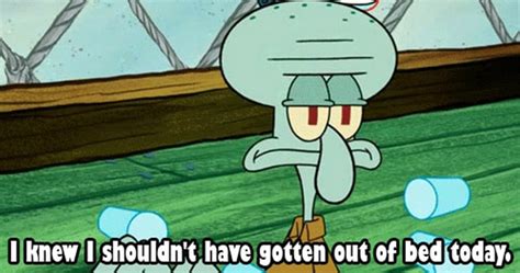 Squidward meme - 22 Memes of Your Favorite Hero - Motivator Quotes