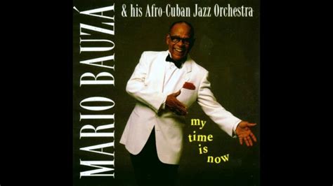 Mario Bauzá & His Afro-Cuban Jazz Orchestra - My Time Is Now (Full ...