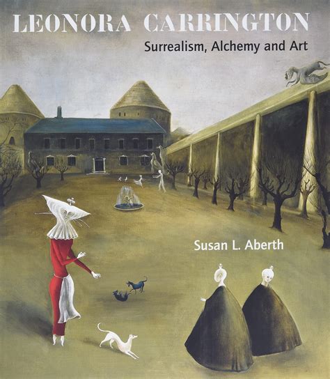 Leonora Carrington: Surrealism, Alchemy and Art