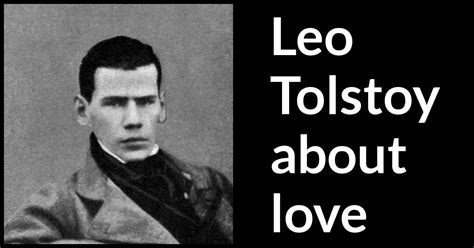 Leo Tolstoy quotes about love - Kwize