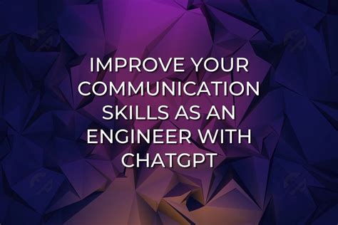 Improve Your Communication Skills as An Engineer with ChatGPT - Engineer's Planet
