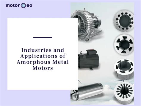 Industries and Applications of Amorphous Metal Motors