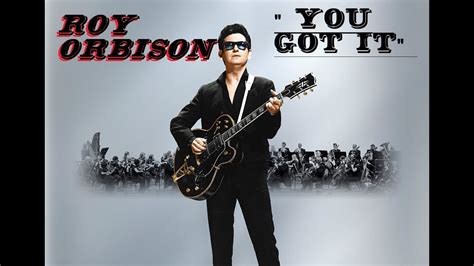 HQ ROY ORBISON - YOU GOT IT Best Version! High Fidelity Audio Remix & LYRICS - YouTube