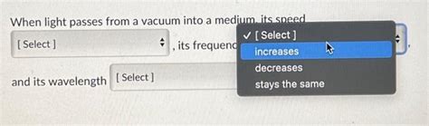 Solved When light passes from a vacuum into a medium, its | Chegg.com