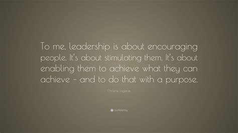 Christine Lagarde Quote: “To me, leadership is about encouraging people. It’s about stimulating ...