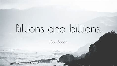 Carl Sagan Quote: “Billions and billions.”