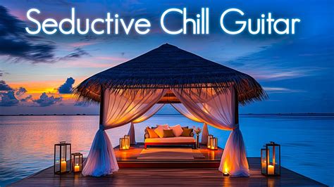 Seductive Chill Guitar | Smooth Jazz-Infused Chillhop Compilation for ...