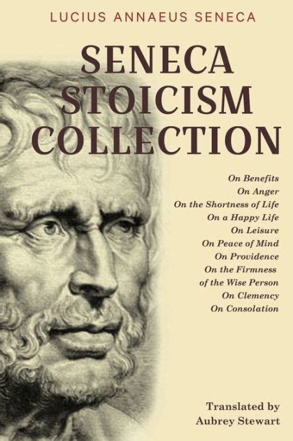 Seneca Stoicism Collection: On Benefits, On Anger, On the Shortness of Life, On a Happy Life, On ...