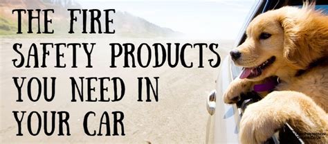 The Fire Safety Products You Need In Your Car - Fire Protection Online Info