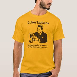 Funny Libertarian T-Shirts & Shirt Designs | Zazzle