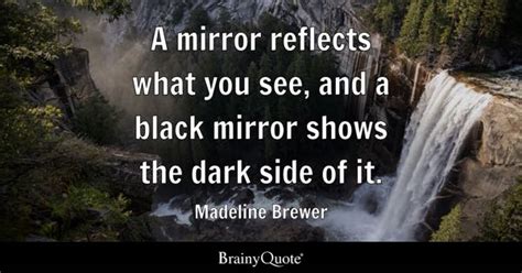 Madeline Brewer - A mirror reflects what you see, and a...