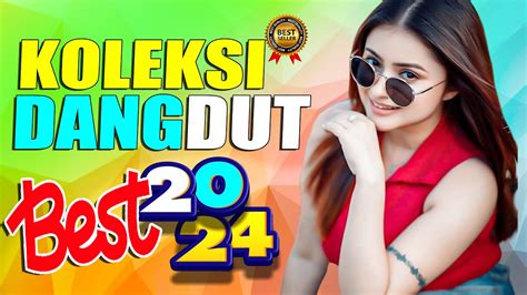 KOLEKSI DANGDUT TERBARU 2024 || DAFTAR LAGU DANGDUT TERPOPULER TAHUN INI || PALING ENAK DI ...