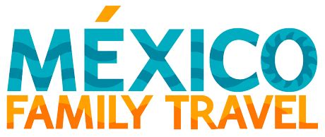 20 Best Mexico Travel Tips For Planning an Amazing Mexico Family ...