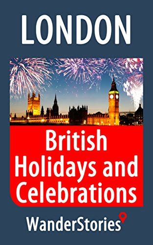 British Holidays and Celebrations - a story told by the best local guide (London Travel Stories ...