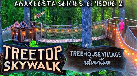 ANAKEESTA TREETOP SKYWALK, TREEHOUSE VILLAGE Anakeesta Series, Episode 2, Gatlinburg Tennessee ...