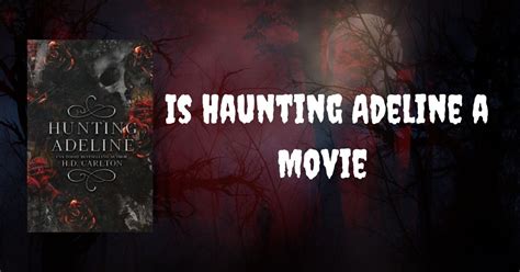 Is Haunting Adeline a Movie ? Find Out the Thrilling Truth Now! - Haunting Adeline