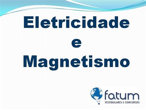 Eletricidade e Magnetismo Introduo Carga Eltrica Os corpos