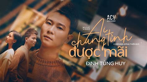 AI CHUNG TÌNH ĐƯỢC MÃI - ĐINH TÙNG HUY | OFFICIAL MUSIC VIDEO - YouTube