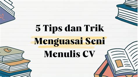 5 Tips dan Trik Menguasai Seni Menulis CV