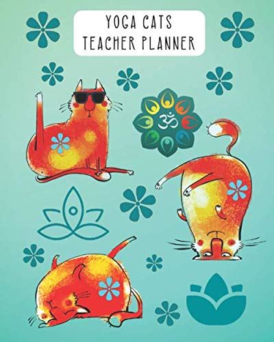 Yoga Cats Teacher Planner: Teacher Planner for Yoga Teacher School Teachers. Funny Cute Yoga ...
