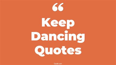 45+ Killer Keep Dancing Quotes That Will Unlock Your True Potential