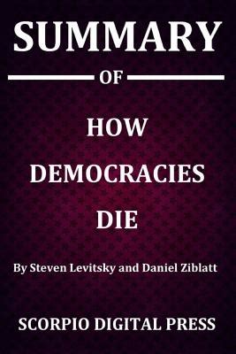 Summary Of How Democracies Die By Steven Levitsky and Daniel Ziblatt by ...