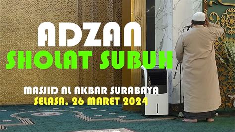 adzan sholat subuh masjid al akbar surabaya, selasa 26 maret 2024 - YouTube