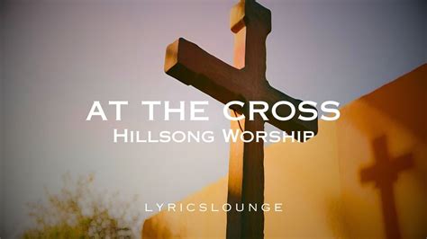 "At The Cross Lyrics - Hillsong Worship" - YouTube