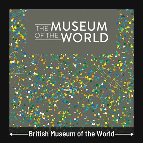 Virtual Tour: British Museum of the World • Welcome to The Museum of the World – an interactive ...