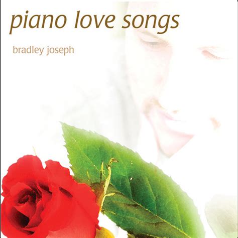 Piano Love Songs - Relaxing Piano, Classic Love Songs | Bradley Joseph