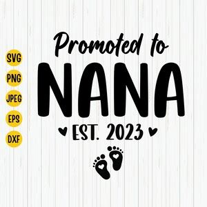 Promoted to Nana Est. 2023 Svg, Soon to Be Nana, New Baby Svg, New Nana ...