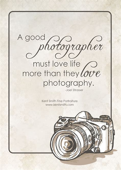 TRUE! A good photographer must love life more than they love ...