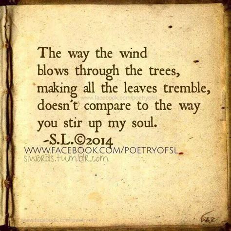 The way the wind blows through the trees, making all the leaves tremble, doesn't compare to the ...