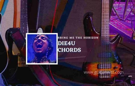 Die4U Chords By Bring Me The Horizon - Guitartwitt