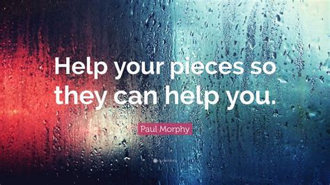 Paul Morphy Quote: “Help your pieces so they can help you.” (7 wallpapers) - Quotefancy